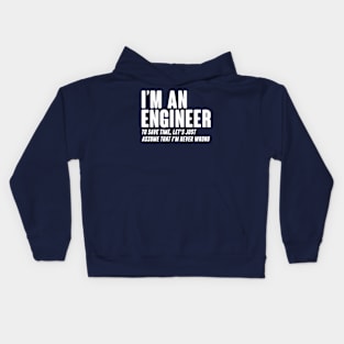 Im an Engineer To Save Time assume that Im never wrong Kids Hoodie